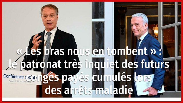 « Les bras nous en tombent » : le patronat très inquiet des futurs congés payés cumulés lors des arrêts maladie