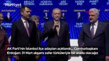 AK Parti'nin İstanbul ilçe adayları açıklandı... Cumhurbaşkanı Erdoğan: 31 Mart akşamı zafer türküleriyle bir arada olacağız