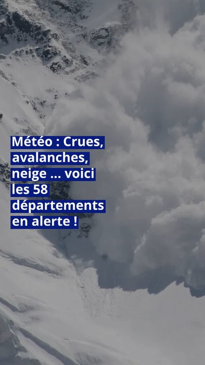 Météo : Crues, avalanches, neige … voici les 58 départements en alerte !