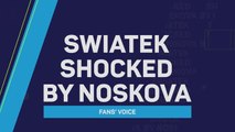 Fans' Voice: Swiatek shocked by Noskova