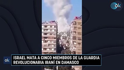 Israel mata a cinco miembros de la Guardia Revolucionaria iraní en Damasco