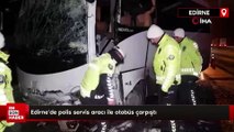 Edirne'de polis servis aracı ile otobüs çarpıştı