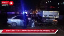 Park halindeki TIR'a arkadan çarpan otomobildeki 2 kişi öldü