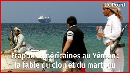 Frappes américaines au Yémen : la fable du clou et du marteau