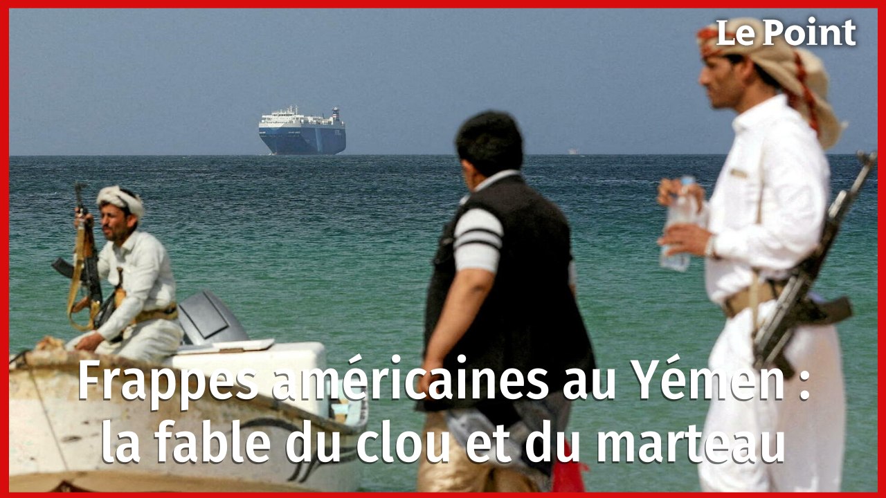 Frappes américaines au Yémen : la fable du clou et du marteau
