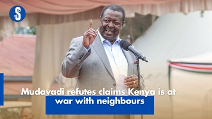 Mudavadi refutes claims Kenya is at war with neighbours