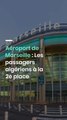 Aéroport de Marseille : Les passagers algériens à la 2e place