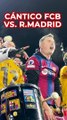 El cántico culé contra Toril y el Real Madrid