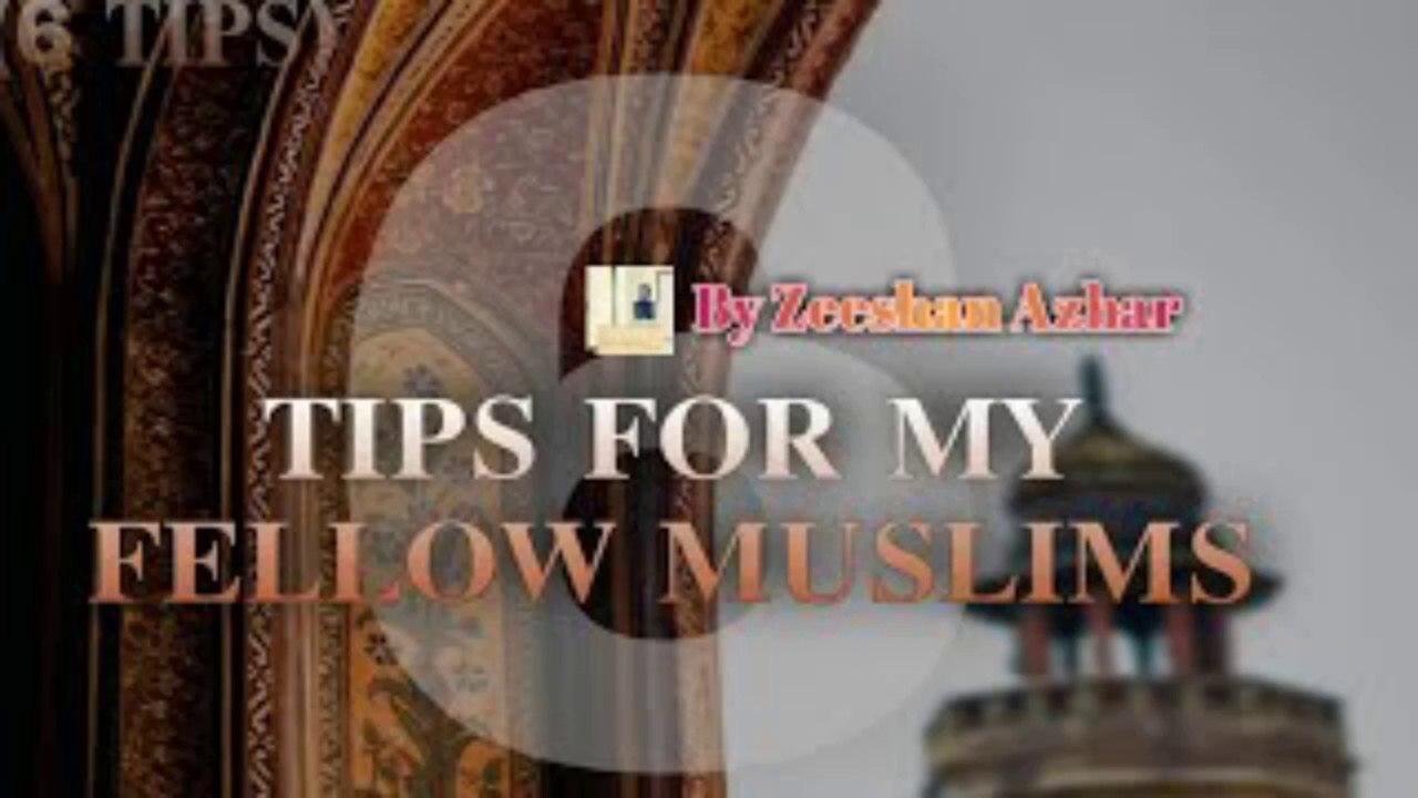 6 Tips for fellow Practicing Muslims || Zeeshan Azhar
