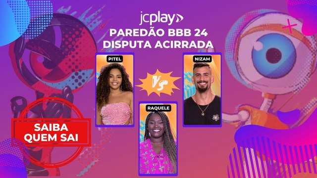 PAREDÃO DO BBB 24 tem disputa acirrada e reviravolta; SAIBA QUEM SAI entre RAQUELE, NIZAM e PITEL