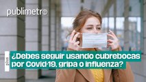 ¿Por cuánto tiempo debes seguir usando cubrebocas después de tener Covid-19, gripe o influenza?