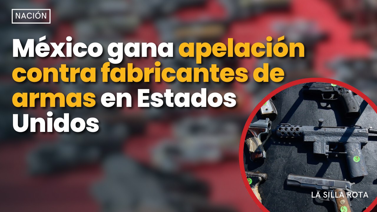 Mèxico gana apelación contra fabricantes de armas en Estados Unidos
