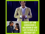 Kanye Gets Kim Kardashian Hologram Of Her Late Dad For Birthday Gift
