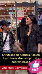 Shruti and sis Akshara Haasan head home after a trip to the supremercado