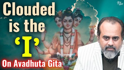 Clouded is the ‘I’, not the Sky || Acharya Prashant, on Avadhuta Gita (2018)