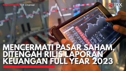 Mencermati Pasar Saham, Ditengah Rilis Laporan Keuangan Full Year 2023