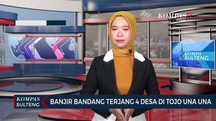Banjir Bandang Terjang 4 Desa di Tojo Una Una