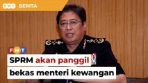 Kontrak urus kenderaan RM4.5 bilion, SPRM akan panggil bekas menteri kewangan