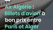 Air Algérie : Billets d'avion à bon prix entre Paris et Alger