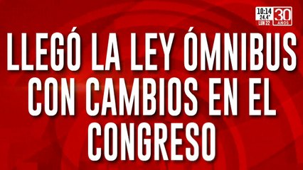 La ley Ómnibus con cambios ya llegó al Congreso: ¿qué estipula?
