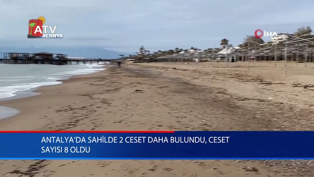 Antalya’da sahilde 2 ceset daha bulundu, ceset sayısı 8 oldu