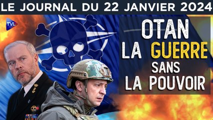 L’OTAN en quête de guerre après l’Ukraine ? - JT du lundi 22 janvier 2024