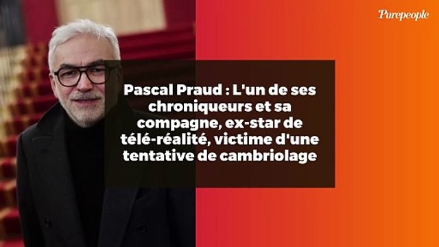 Pascal Praud : L'un de ses chroniqueurs et sa compagne, ex-star de télé-réalité, victime d'une tentative de cambriolage