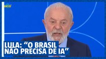 Lula diz que o Brasil não precisa de inteligência artificial