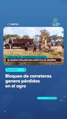Bloqueo de carreteras genera pérdidas en el agro