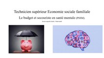 Premiers secours en santé mentale PSSM. Le budget. Technicien supérieur économie sociale familiale ( BTS ESF) . ‐ Réalisée avec Clipchamp