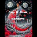 Chad Bossman - Gruesome, coming soon to all major Music platforms Feburary 9, 2024