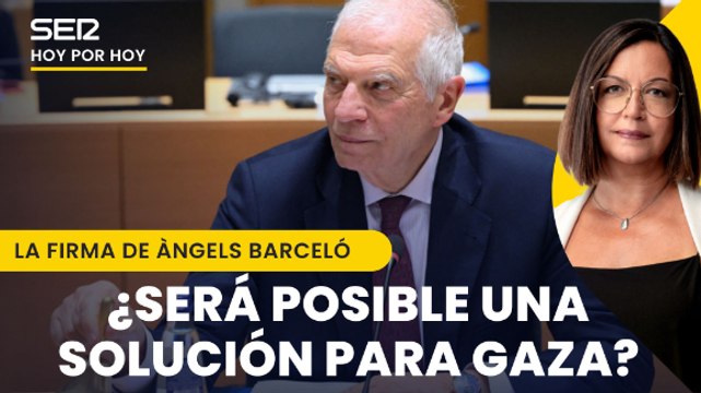 ¿De qué servirá el plan europeo para Gaza si Israel niega el derecho de los palestinos? | La firma de Àngels Barceló