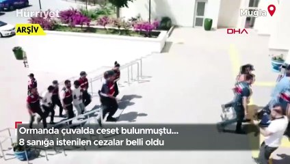 Ormanda çuvalda ceset bulunmuştu... 8 sanığa istenilen cezalar belli oldu