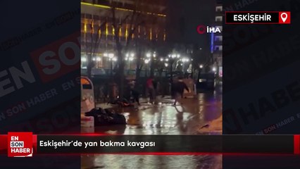 Eskişehir'de yan bakma kavgası
