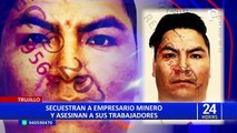 Trujillo: secuestran a empresario minero y asesinan a sus trabajadores