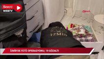 İzmir'de FETÖ operasyonu: 19 gözaltı