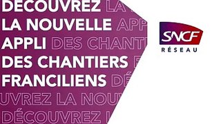SNCF Réseau lance une appli inédite, exclusivement dédiée aux grands chantiers franciliens.