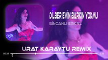 Dilber Evin Barkın Yok Mu ? - Sincanlı Erkal ( Murat Karaytu Remix ) | İnci Taneleri Pavyon Şarkısı.