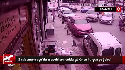 Gaziosmanpaşa’da alacaklısını yolda görünce kurşun yağdırdı