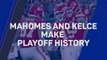 Mahomes and Kelce make playoff history, surpassing Brady and Gronk