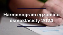Harmonogram egzaminu ósmoklasisty 2023/2024