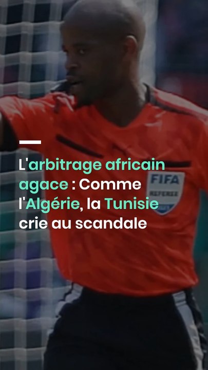 L'arbitrage africain agace : Comme l'Algérie, la Tunisie crie au scandale