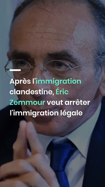 Après l'immigration clandestine, Éric Zemmour veut arrêter l'immigration légale