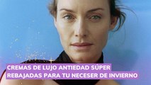 cremas de lujo antiedad súper rebajadas para tu neceser de invierno