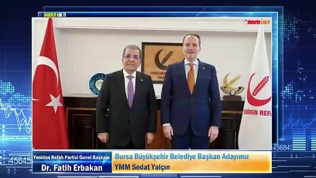 Yeniden Refah Partisi Lideri Erbakan: Bursa Büyükşehir Belediye Başkan Adayımız YMM Sedat Yalçın