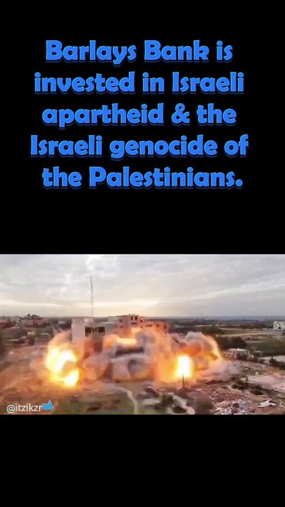 Barclays Bank is invested in Israeli apartheid and the Israeli genocide of the Palestinians.