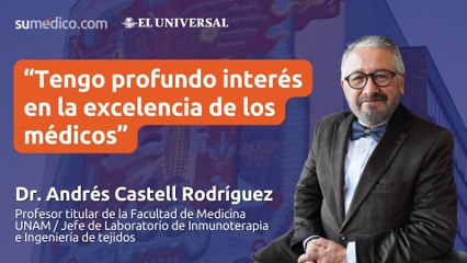 “Tengo un profundo interés en la excelencia de los médicos”: Andrés Castell