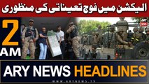 ARY News 2 AM Headlines 24th January 2024 |         Cabinet approves deployment of Pak army in in elections