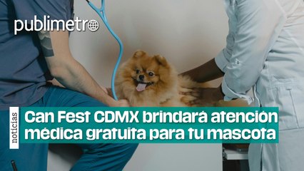 CAN FEST CDMX brindará atención médica gratuita para tu mascota