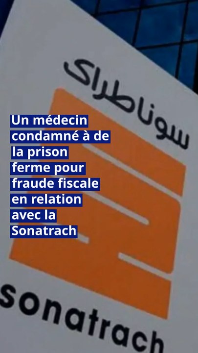 Un médecin condamné à de la prison ferme pour fraude fiscale en relation avec la Sonatrach.